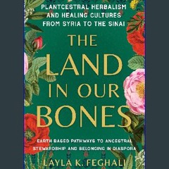 ebook read pdf ⚡ The Land in Our Bones: Plantcestral Herbalism and Healing Cultures from Syria to