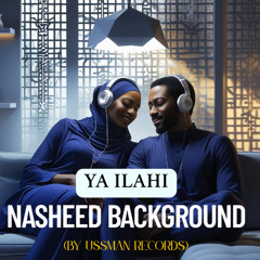 Ya Ilahi Background  Nasheed (By Ussman Records)