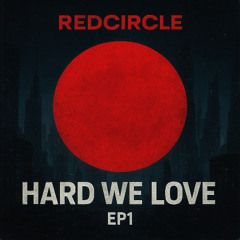 RedCircle - Hard We Love Ep1