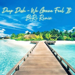Deep Dish - We Gonna Feel it (Beri Remix)