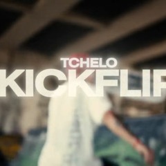 TCHELO - KICKFLIP (PROD@RETROBOY)