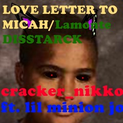 Love Letter To Micah/LAMONTE DISSTRACK ft lil minion jo (prod. LYD)