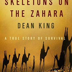 GET KINDLE 📂 Skeletons on the Zahara: A True Story of Survival by  Dean King PDF EBO