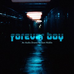 Forever Boy an Original Audio Drama by Sam Nicklin (Binaural Mix)