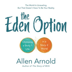 DOWNLOAD KINDLE 📚 The Eden Option: Choosing a Story 1 Life in a Story 2 World by  Al