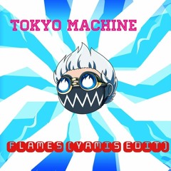 Tokyo Machine - FLAMES (YAMIS EDIT)