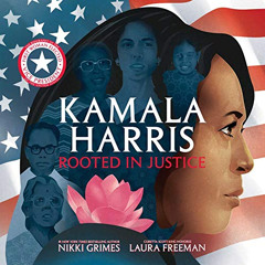 [Get] EBOOK √ Kamala Harris: Rooted in Justice by  Nikki Grimes &  Laura Freeman PDF