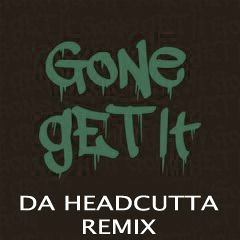 Gone Get It - AAP Featuring Grafezzy - Da Headcutta Remix