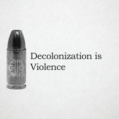 Decolonization Is Violence