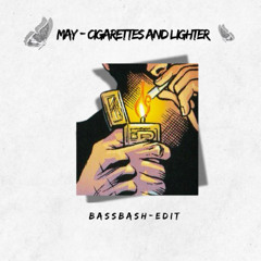 May Cigarette & Lighter - Right D x Demo Remix ( BassBash Edit)