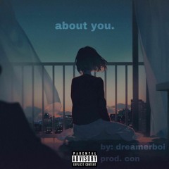 about you. (prod. con) (OUT EVERYWHERE)