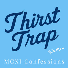 Thirst Trap ( Remix)  MCXI Confession