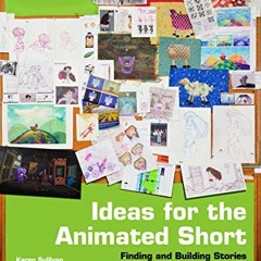 Access KINDLE PDF EBOOK EPUB Ideas for the Animated Short, Second Edition: Finding an