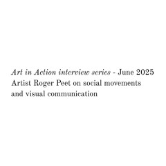 Art in Action interview - Artist Roger Peet on social movements and visual communication