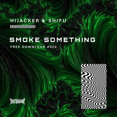 Hijacker & Shifu - Smoke Something (Free Download)