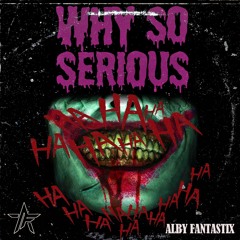 WHY SO SERIOUS
