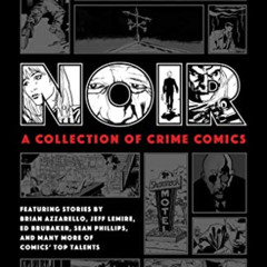 [DOWNLOAD] KINDLE 🖌️ Noir: A Collection of Crime Comics by  Ed Brubaker,Jeff Lemire,