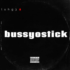 bussyostick