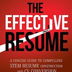 [Read] PDF EBOOK EPUB KINDLE The Effective Resume: A Concise Guide to Compelling STEM