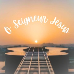O Lord I Love You ~ O Seigneur Jésus