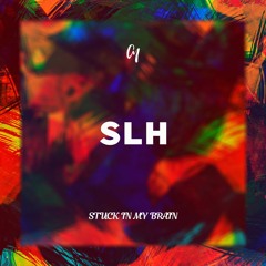 SLH - Stuck In My Brain (Original Mix)