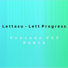 Lettasu - Lett Progress (Vicious V53 Remix)