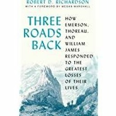 [PDF][Download] Three Roads Back: How Emerson, Thoreau, and William James Responded to the Greatest