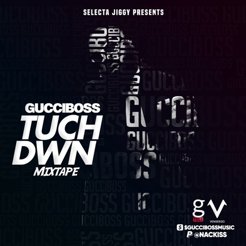 GUCCIBOSS TUCH DWN MIXTAPE @SELECTAJIGGYUV