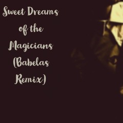 Sweet Dreams Of The Magicians (Babelas Remix)