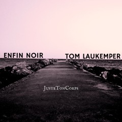 Enfin Noir & Tom Laukemper - "JusteTonCorps"
