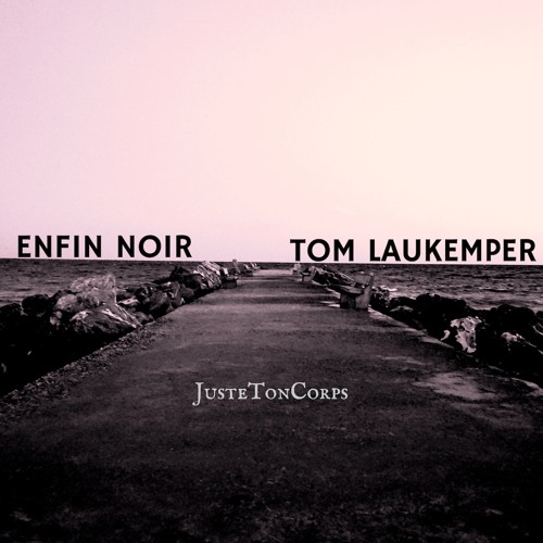 Enfin Noir & Tom Laukemper - "JusteTonCorps"