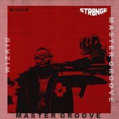 MASTER GROOVE - WIZKID (STR8NGEREMIX)