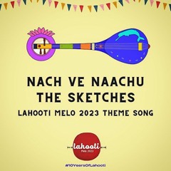 Nach ve Nachoo - The Sketches - Lahooti Melo 2023 Theme song - Saif Samejo - Sindhi Song