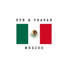 Dyn & Phakan - Mexico
