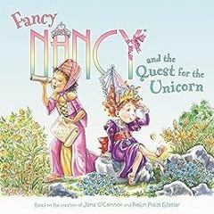 Access EBOOK 💕 Fancy Nancy and the Quest for the Unicorn by Jane O'Connor,Robin Prei