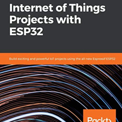[DOWNLOAD] PDF 💚 Internet of Things Projects with ESP32: Build exciting and powerful