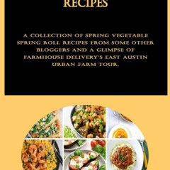 ✔PDF✔ Spring-y Spring Roll Links & More New Recipes: A collection of spring vege
