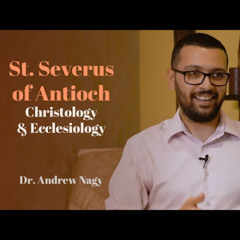 St.Severus of Antioch | Dr.Andrew Nagy