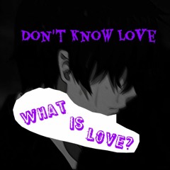 Dont know love