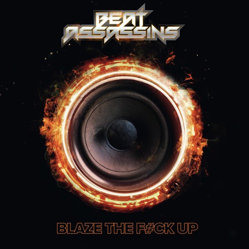 Beat Assassins - Blaze The F#ck Up