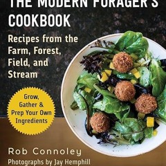 ✔read❤ The Modern Forager's Cookbook: Recipes from the Farm, Forest, Field, and Stream