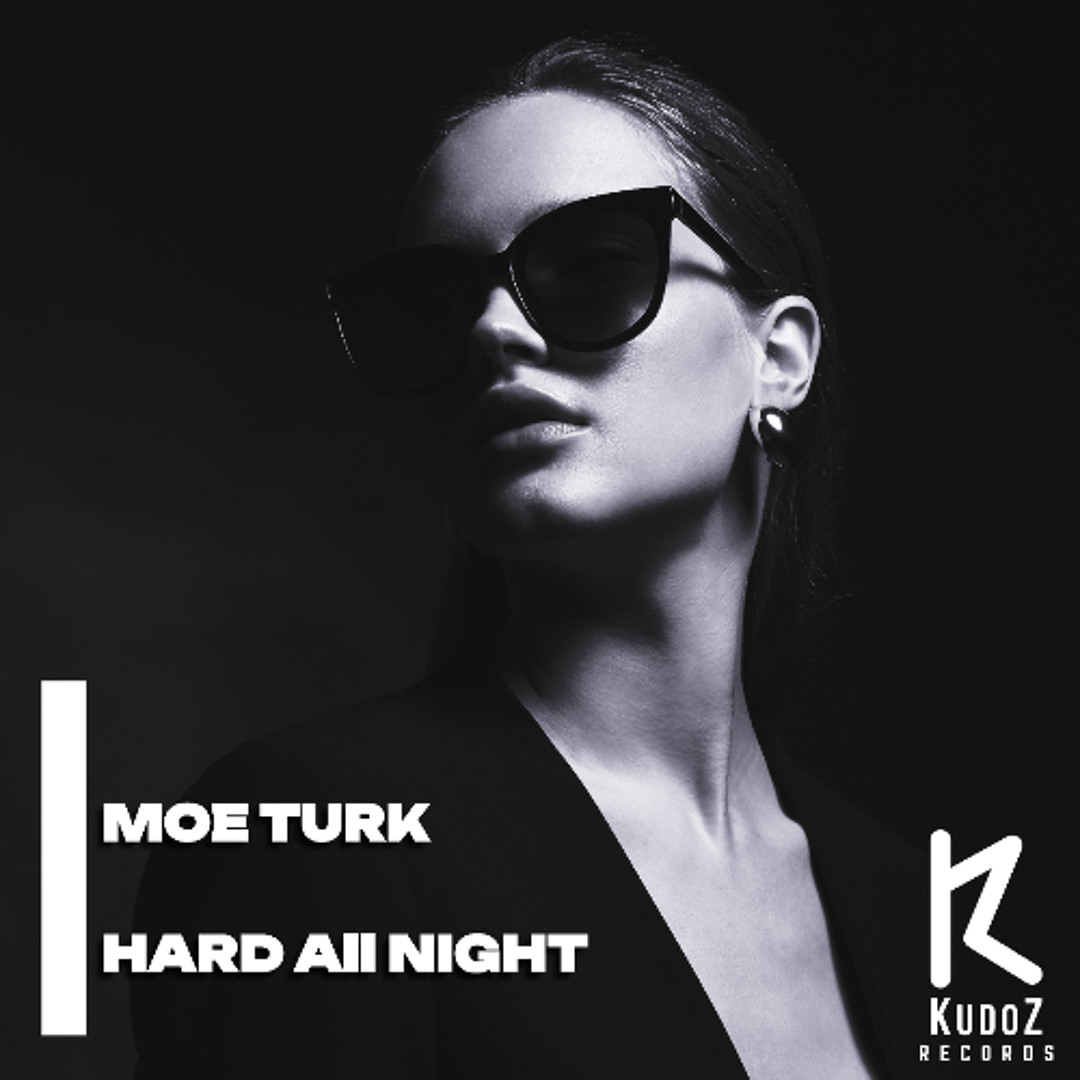 Stream Moe Turk - Hard All Night by Moe Turk / KudoZ Records