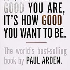 (PDF) R.E.A.D It's Not How Good You Are, It's How Good You Want to Be: The world's best-selling