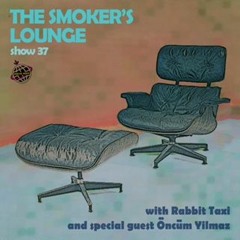 The Smoker's Lounge - Show 37 - Orbital Radio - w guest mix by w Öncüm Yilmaz - Feb 2022