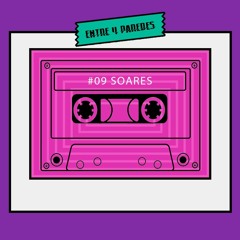 Entre Quatro Paredes  #09  - Soares