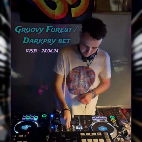 Groovy Forest / Darkpsy set |Wsb - 28.06.24 |Nightpsy to Darkpsy
