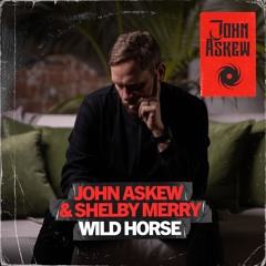 John Askew & Shelby Merry - Wild Horse