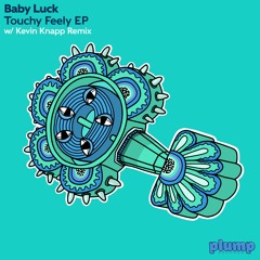 PLUMP009 - Baby Luck - Touchy Feely EP w/ Kevin Knapp Remix