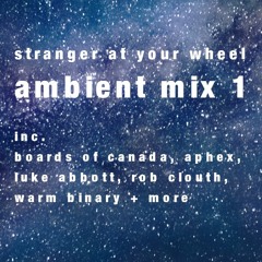 Stranger At Your Wheel - Ambient Mix 1 Kris Williams