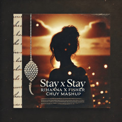 Stay x Stay - Rihanna x Fisher (CHUY Mashup) [download full version]